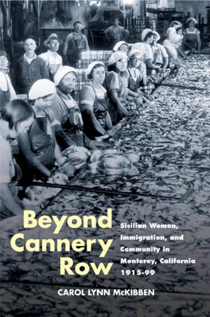 Beyond Cannery Row : Sicilian Women, Immigration, and Community in Monterey, California, 1915-99, Paperback / softback Book