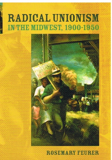 Radical Unionism in the Midwest, 1900-1950, Paperback / softback Book