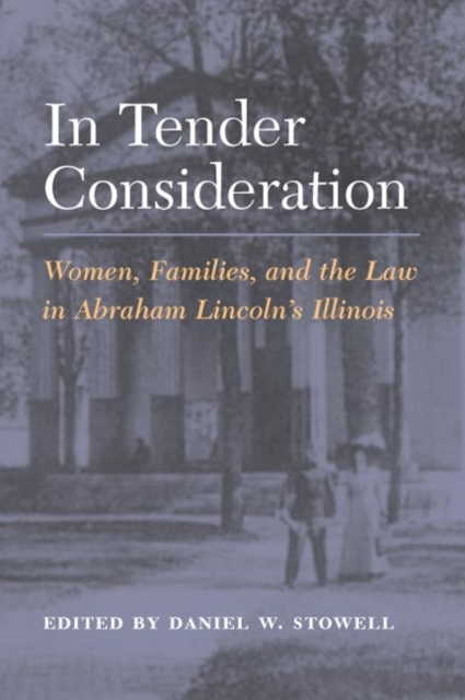 In Tender Consideration : Women, Families, and the Law in Abraham Lincoln's Illinois, Paperback / softback Book