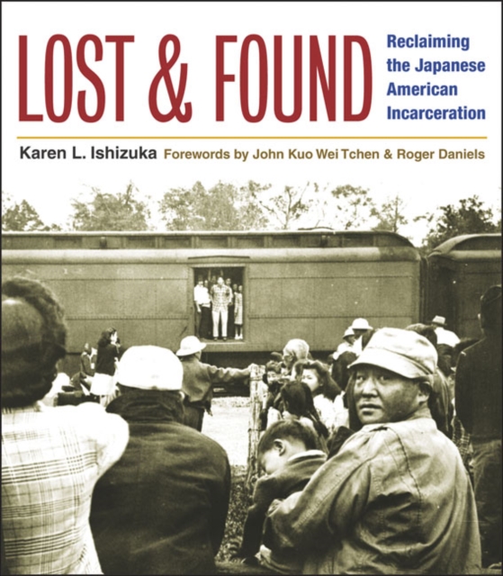 Lost and Found : Reclaiming the Japanese American Incarceration, Paperback / softback Book