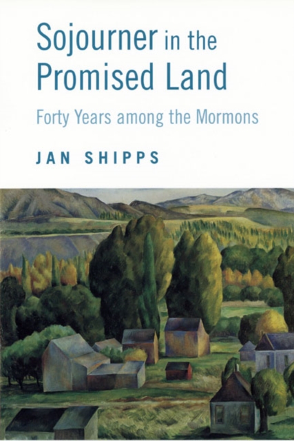 Sojourner in the Promised Land : FORTY YEARS AMONG THE MORMONS, Paperback / softback Book