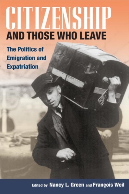 Citizenship and Those Who Leave : The Politics of Emigration and Expatriation, Paperback / softback Book