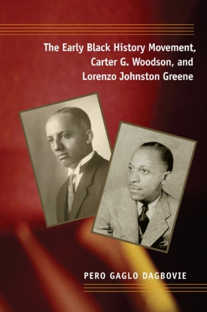 The Early Black History Movement, Carter G. Woodson, and Lorenzo Johnston Greene, Paperback / softback Book