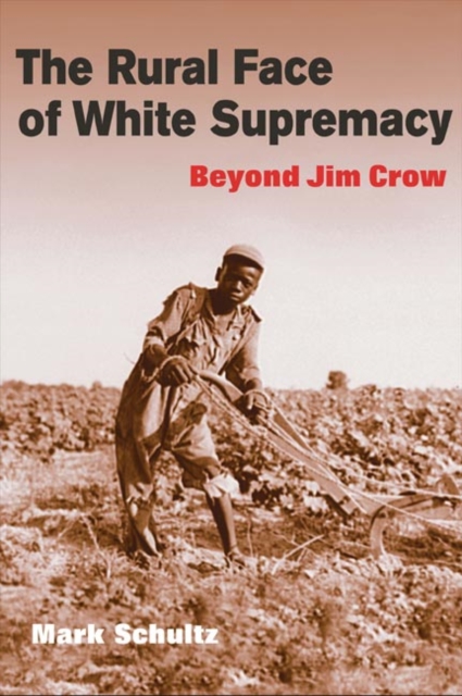 The Rural Face of White Supremacy : BEYOND JIM CROW, Paperback / softback Book