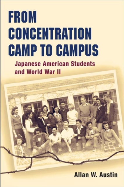 From Concentration Camp to Campus : Japanese American Students and World War II, Paperback / softback Book