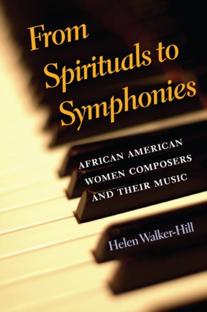 From Spirituals to Symphonies : African-American Women Composers and Their Music, Paperback / softback Book