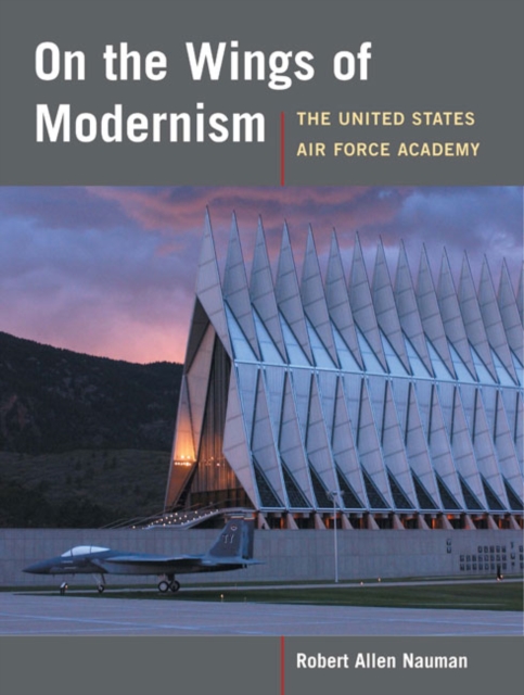 On the Wings of Modernism : The United States Air Force Academy, Paperback / softback Book