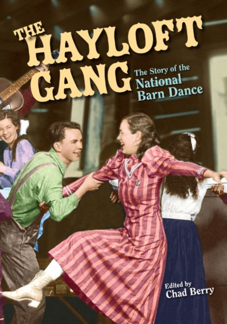 The Hayloft Gang : The Story of the National Barn Dance, Paperback / softback Book