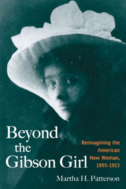 Beyond the Gibson Girl : Reimagining the American New Woman, 1895-1915, Paperback / softback Book