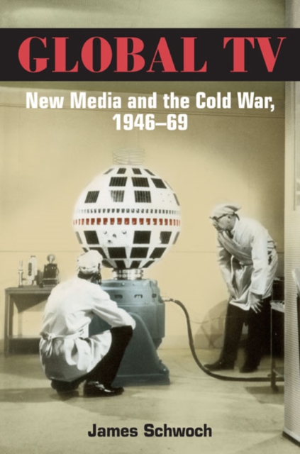 Global TV : New Media and the Cold War, 1946-69, Paperback / softback Book