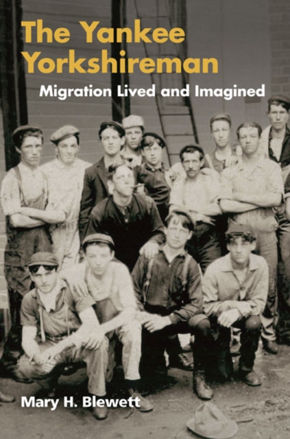 The Yankee Yorkshireman : Migration Lived and Imagined, Paperback / softback Book