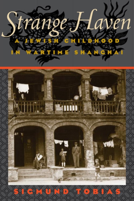 Strange Haven : A JEWISH CHILDHOOD IN WARTIME SHANGHAI, Paperback / softback Book