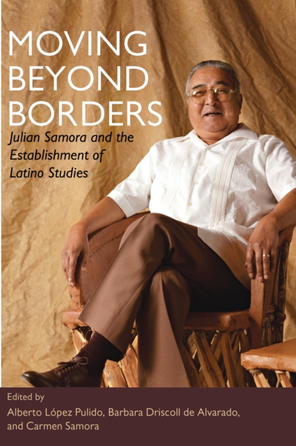 Moving Beyond Borders : Julian Samora and the Establishment of Latino Studies, Paperback / softback Book