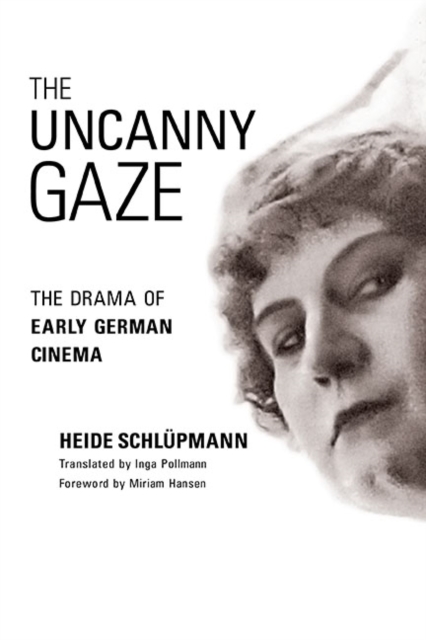 The Uncanny Gaze : The Drama of Early German Cinema, Paperback / softback Book
