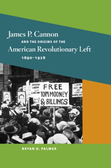 James P. Cannon and the Origins of the American Revolutionary Left, 1890-1928, Paperback / softback Book