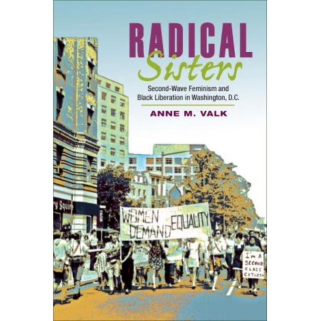 Radical Sisters : Second-Wave Feminism and Black Liberation in Washington, D.C., Paperback / softback Book