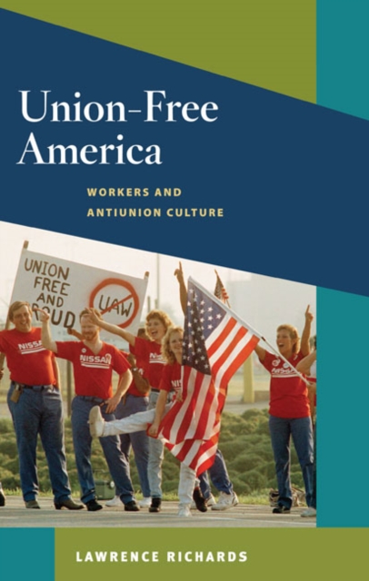 Union-Free America : Workers and Antiunion Culture, Paperback / softback Book
