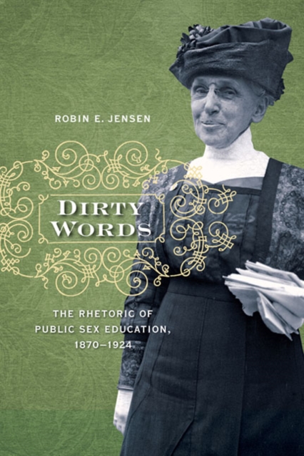 Dirty Words : The Rhetoric of Public Sex Education, 1870-1924, Paperback / softback Book