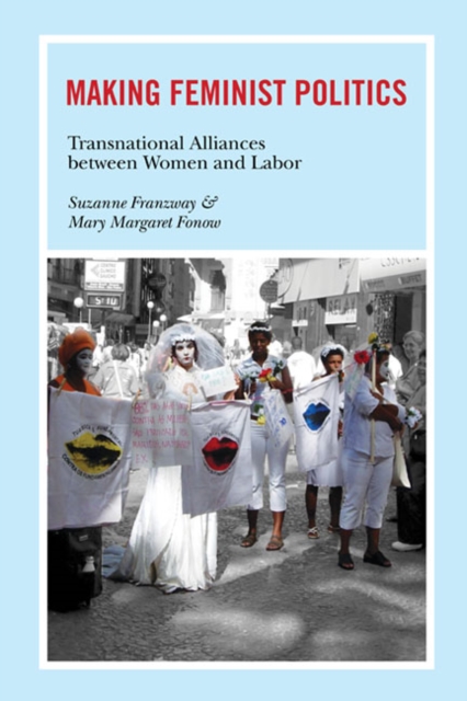 Making Feminist Politics : Transnational Alliances between Women and Labor, Paperback / softback Book