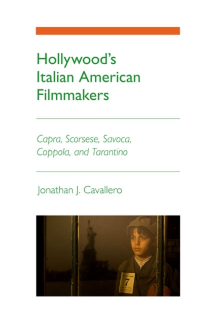 Hollywood's Italian American Filmmakers : Capra, Scorsese, Savoca, Coppola, and Tarantino, Paperback / softback Book
