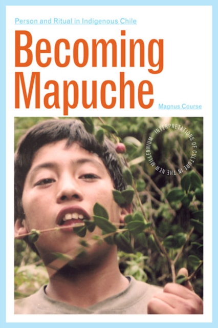 Becoming Mapuche : Person and Ritual in Indigenous Chile, Paperback / softback Book