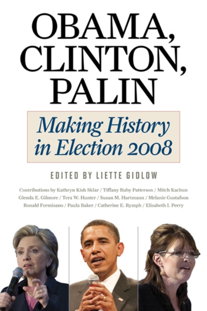 Obama, Clinton, Palin : Making History in Elections 2008, Paperback / softback Book