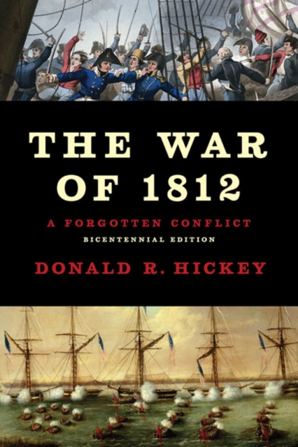 The War of 1812 : A Forgotten Conflict, Bicentennial Edition, Paperback / softback Book