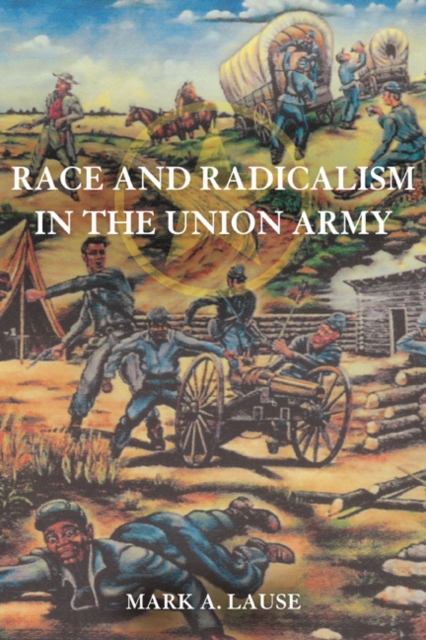 Race and Radicalism in the Union Army, Paperback / softback Book