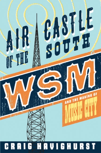Air Castle of the South : WSM and the Making of Music City, Paperback / softback Book