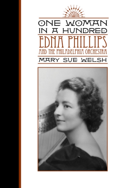 One Woman in a Hundred : Edna Phillips and the Philadelphia Orchestra, Paperback / softback Book