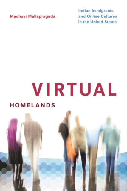 Virtual Homelands : Indian Immigrants and Online Cultures in the United States, Paperback / softback Book