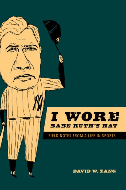 I Wore Babe Ruth's Hat : Field Notes from a Life in Sports, Paperback / softback Book