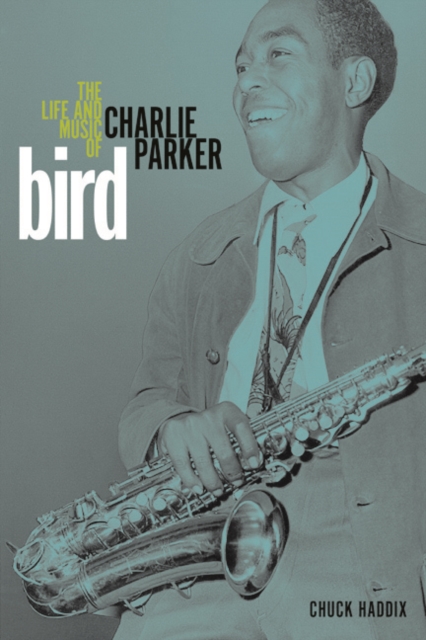 Bird : The Life and Music of Charlie Parker, Paperback / softback Book