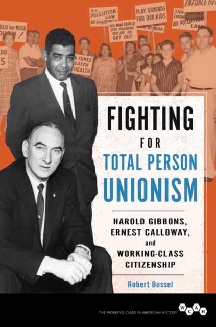 Fighting for Total Person Unionism : Harold Gibbons, Ernest Calloway, and Working-Class Citizenship, Paperback / softback Book