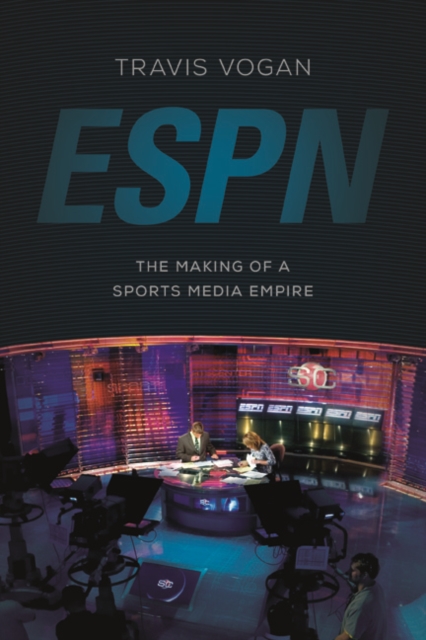 ESPN : The Making of a Sports Media Empire, Paperback / softback Book