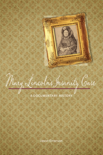 Mary Lincoln's Insanity Case : A Documentary History, Paperback / softback Book