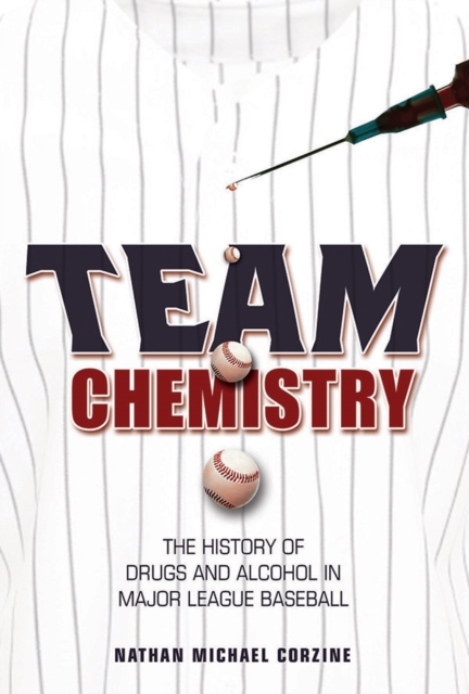 Team Chemistry : The History of Drugs and Alcohol in Major League Baseball, Paperback / softback Book