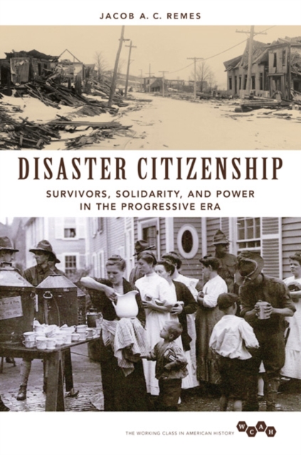 Disaster Citizenship : Survivors, Solidarity, and Power in the Progressive Era, Paperback / softback Book