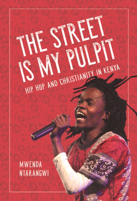 The Street Is My Pulpit : Hip Hop and Christianity in Kenya, Paperback / softback Book