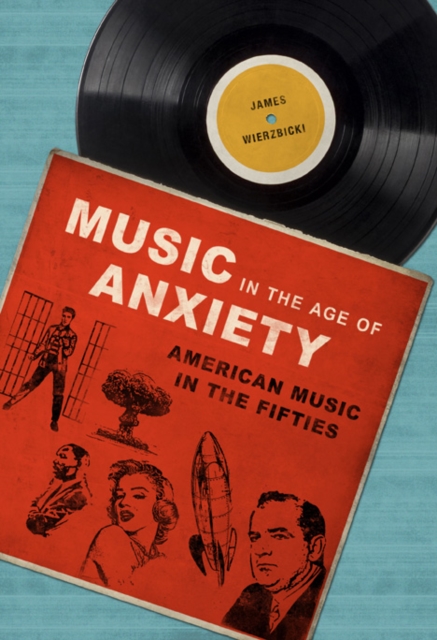 Music in the Age of Anxiety : American Music in the Fifties, Paperback / softback Book