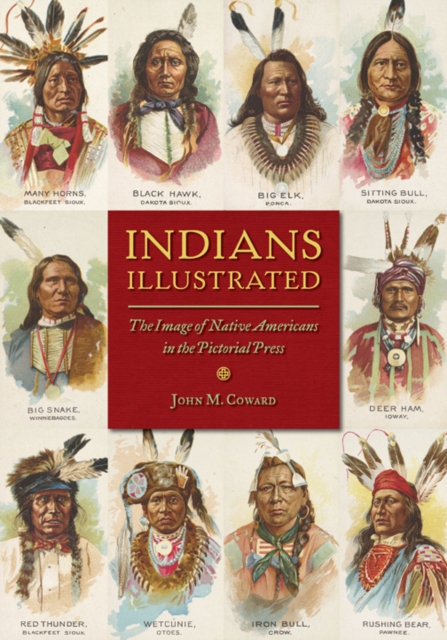 Indians Illustrated : The Image of Native Americans in the Pictorial Press, Paperback / softback Book