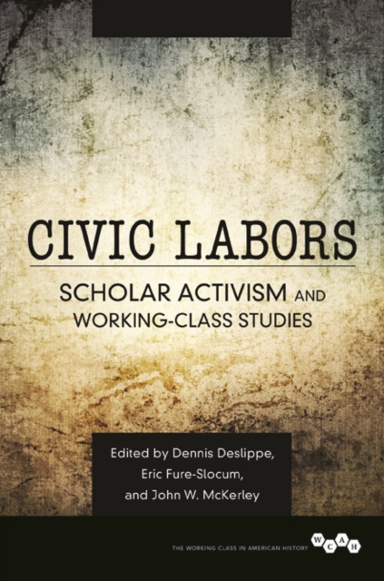 Civic Labors : Scholar Activism and Working-Class Studies, Paperback / softback Book