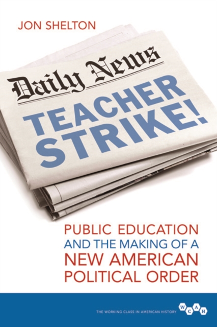 Teacher Strike! : Public Education and the Making of a New American Political Order, Paperback / softback Book