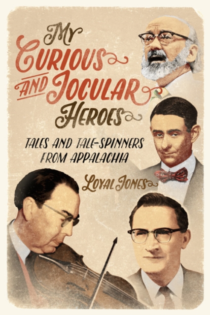 My Curious and Jocular Heroes : Tales and Tale-Spinners from Appalachia, Paperback / softback Book