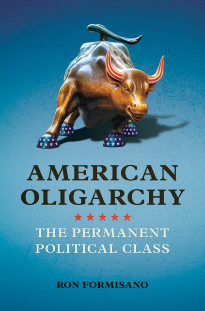 American Oligarchy : The Permanent Political Class, Paperback / softback Book