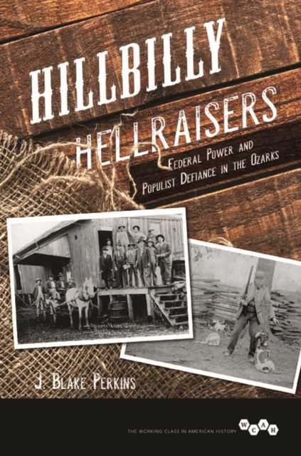 Hillbilly Hellraisers : Federal Power and Populist Defiance in the Ozarks, Paperback / softback Book