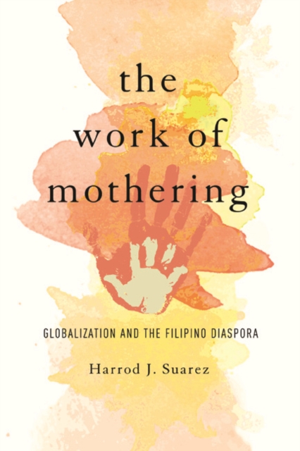The Work of Mothering : Globalization and the Filipino Diaspora, Paperback / softback Book