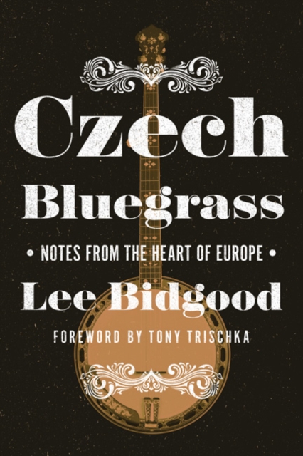 Czech Bluegrass : Notes from the Heart of Europe, Paperback / softback Book