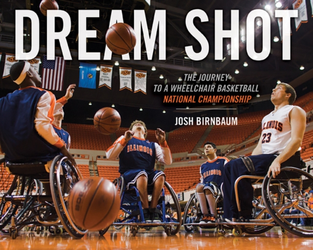 Dream Shot : The Journey to a Wheelchair Basketball National Championship, Paperback / softback Book