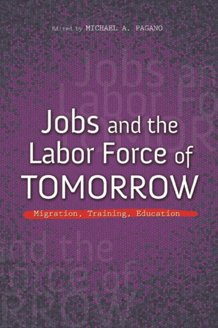 Jobs and the Labor Force of Tomorrow : Migration, Training, Education, Paperback / softback Book